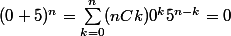 (0+5)^n=\sum_{k=0}^n (nCk)0^k5^{n-k}=0